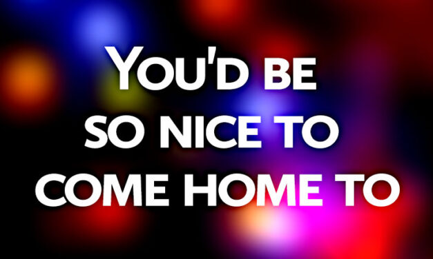 You’d Be So Nice to Come Home To